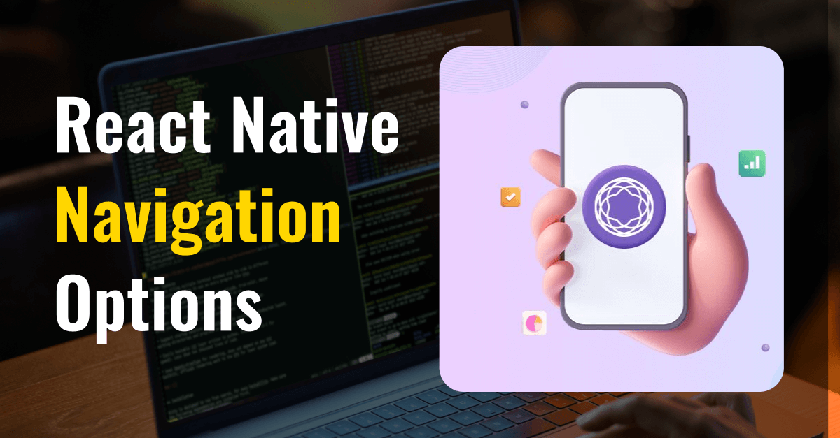 Enhancing User Experience with React Native Navigation Options A Guide